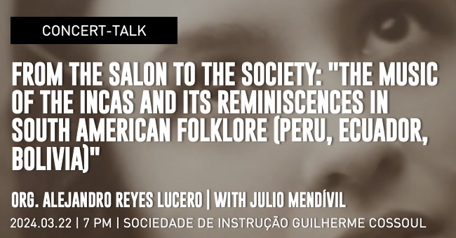 Concert-talk | From the Salon to the Society: "The music of the Incas and its reminiscences in South American folklore (Peru, Ecuador, Bolivia)"